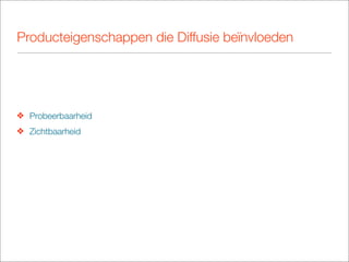 Producteigenschappen die Diffusie beïnvloeden




❖ Probeerbaarheid
❖ Zichtbaarheid
 