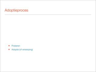 Adoptieproces




 ๏ Proberen
 ๏ Adoptie (of verwerping)
 