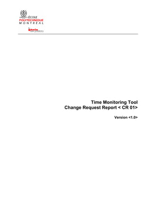 Time Monitoring Tool
Change Request Report < CR 01>

                    Version <1.0>
 