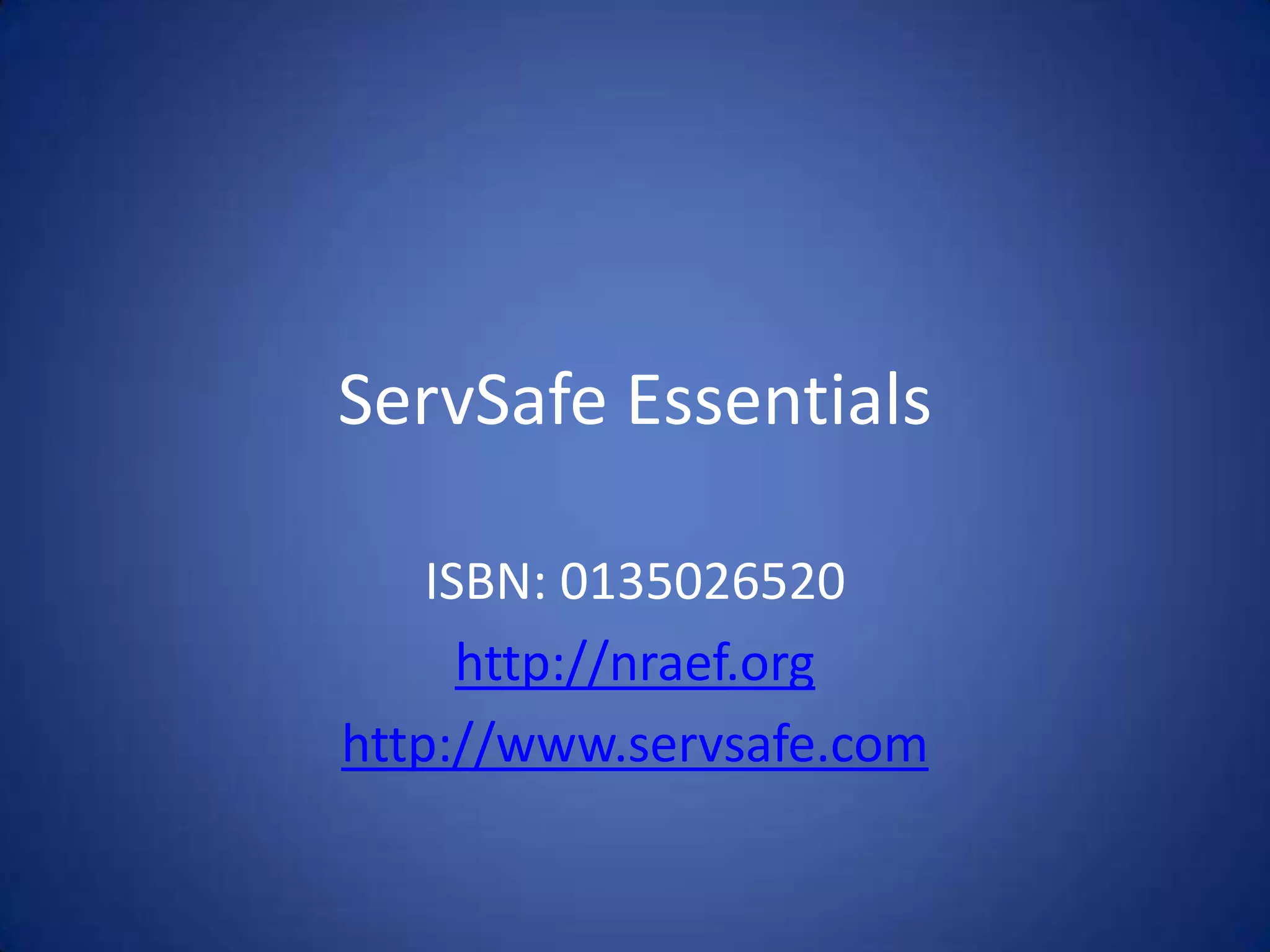 ServSafe Essentials

    ISBN: 0135026520
      http://nraef.org
http://www.servsafe.com
 