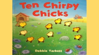 10 chirpy chicks