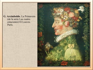 G. Arcimboldo. La Primavera
(de la serie Las cuatro
estaciones) El Louvre.
París.

 