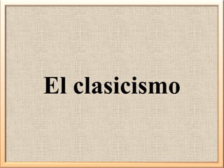 El clasicismo

 