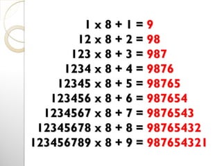 1 x 8 + 1 = 9
12 x 8 + 2 = 98
123 x 8 + 3 = 987
1234 x 8 + 4 = 9876
12345 x 8 + 5 = 98765
123456 x 8 + 6 = 987654
1234567 x 8 + 7 = 9876543
12345678 x 8 + 8 = 98765432
123456789 x 8 + 9 = 987654321
 