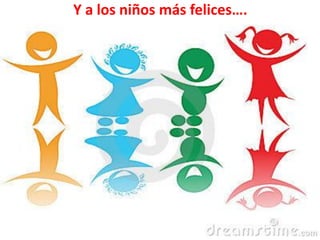 Y a los niños más felices….
 