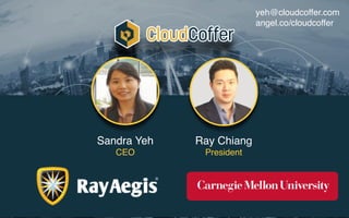Sandra Yeh
CEO
Ray Chiang
President
yeh@cloudcoffer.com
angel.co/cloudcoffer
 