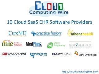 10 Cloud SaaS EHR Software Providers




                       http://cloudcomputingwire.com
 
