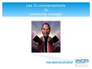 Les 10 commandements
du
community manager
 