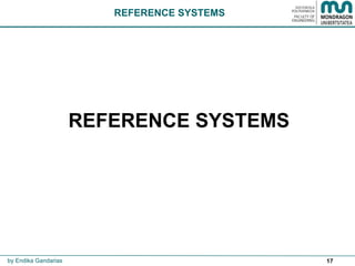 17
REFERENCE SYSTEMS
REFERENCE SYSTEMS
by Endika Gandarias
 