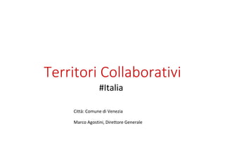 Territori Collaborativi
#Italia
Città: Comune di Venezia
Marco Agostini, Direttore Generale
 
