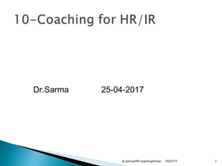Dr.Sarma 25-04-2017
05/27/17dr.sarma/HR coaching/Imran 1
 