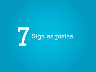 7   Siga as pistas
 