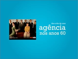 dia-a-dia de uma


agência
nos anos 60
 