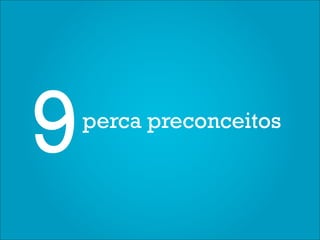 9   perca preconceitos
 