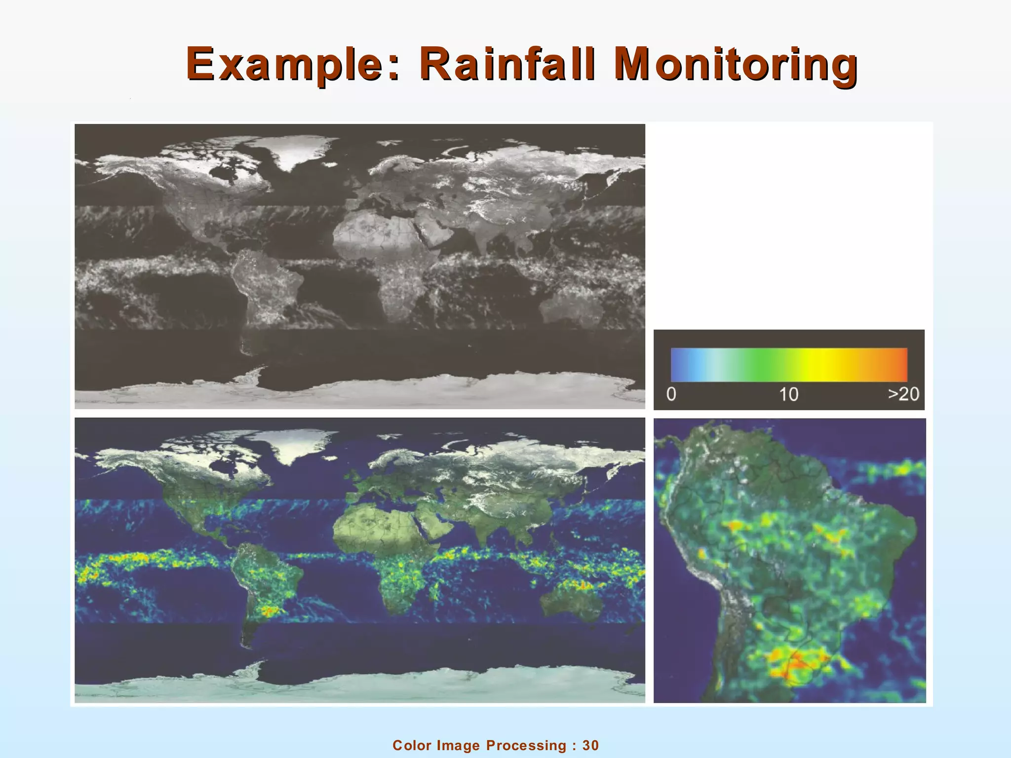 Color Image Processing : 30
Example: Rainfall MonitoringExample: Rainfall Monitoring
 