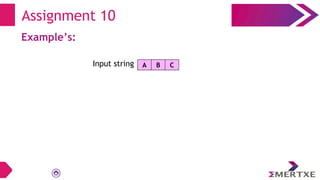 Assignment 10
Example’s:
A B C
Input string
 