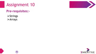 Assignment 10
Pre-requisites:-
⮚Strings
⮚Arrays
 