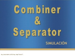 SIMULACIÓN Combiner & Separator 