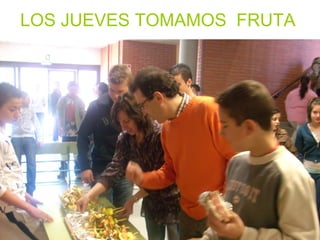 LOS JUEVES TOMAMOS  FRUTA 