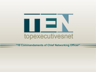 “10 Commandaments of Chief Networking Officer”
 
