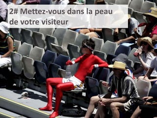 2# Mettez-vous dans la peau de votre visiteur  