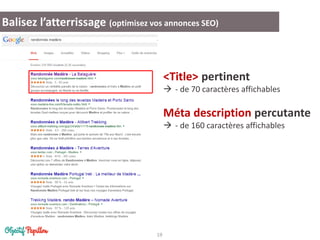 19 
Balisez l’atterrissage (optimisez vos annonces SEO) 
<Title> pertinent 
- de 70 caractères affichables Méta description percutante 
- de 160 caractères affichables  