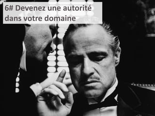 6# Devenez une autorité
dans votre domaine
 