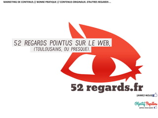 MARKETING DE CONTENUS // BONNE PRATIQUE // CONTENUS ORIGINAUX. D’AUTRES REGARDS …
(AIMEZ-NOUS)
(aimez-nous aussi)
 