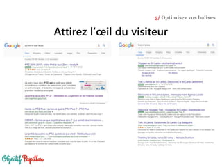 Attirez l’œil du visiteur
5/ Optimisez vos balises
 