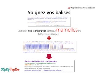 Soignez vos balises
5/ Optimisez vos balises
+
Les balises Title et Description sont les 2 mamellesdu
Référencement Naturel !
 