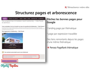 Structurez pages et arborescence
8/ Structurez votre site
Fléchez les bonnes pages pour
Google
1 landing page par thématique
1 page par expression travaillée
Des liens remontants depuis les pages
d’une même thématique
 Pensez PageRank thématique
 