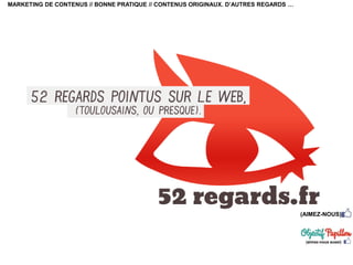 MARKETING DE CONTENUS // BONNE PRATIQUE // CONTENUS ORIGINAUX. D’AUTRES REGARDS …
(AIMEZ-NOUS)
(aimez-nous aussi)
 