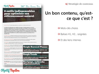  Mots-clés choisis
 Balises H1, H2… soignées
 Et des liens internes
6/ Stratégie de contenus
Un bon contenu, qu’est-
ce que c’est ?
 