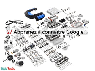 2/ Apprenez à connaître Google
 