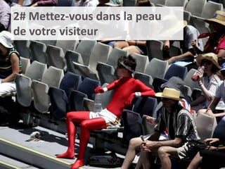2# Mettez-vous dans la peau
de votre visiteur

 