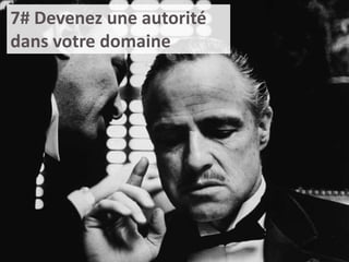 7# Devenez une autorité
dans votre domaine

 
