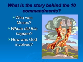 What is the story behind the 10 commandments? Who was Moses? Where did this happen? How was God involved? 