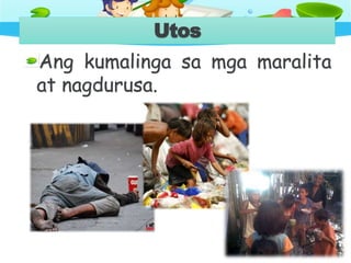 Utos
Ang kumalinga sa mga maralita
at nagdurusa.
 