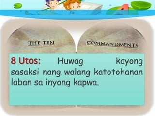 Huwag kayong
sasaksi nang walang katotohanan
laban sa inyong kapwa.
 