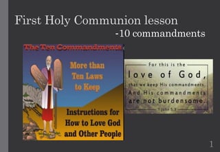 First Holy Communion lesson
-10 commandments
1
 