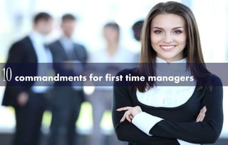 10 commandments for first time managers
 