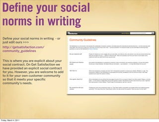 Define your social
 norms in writing
 Define your social norms in writing - or
 just edit ours >>>
 http://getsatisfaction...