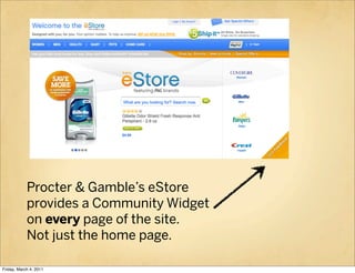 Procter & Gamble’s eStore
            provides a Community Widget
            on every page of the site.
            Not j...