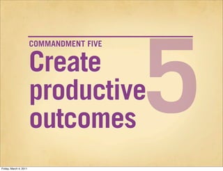 5
                        COMMANDMENT FIVE


                        Create
                        productive
           ...