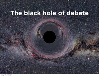 The black hole of debate




Friday, March 4, 2011
 