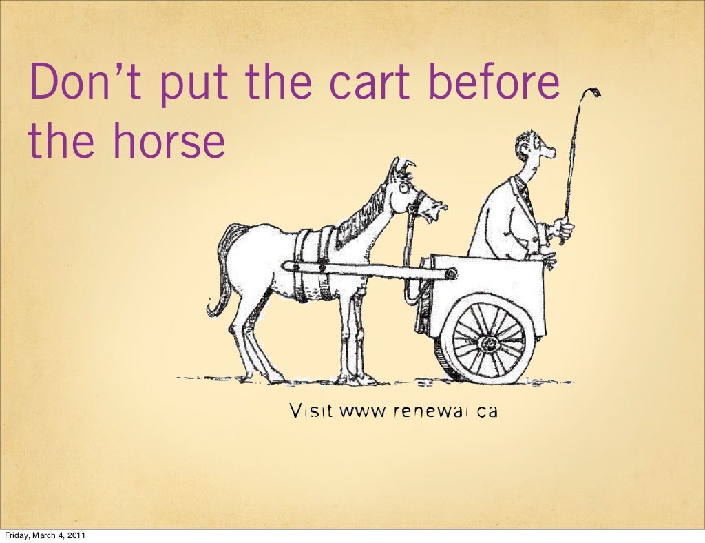 Don’t put the cart before