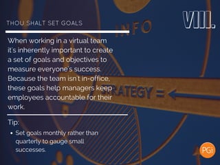 THOU SHALT SET GOALS 
When working in a virtual team
it's inherently important to create
a set of goals and objectives to
...