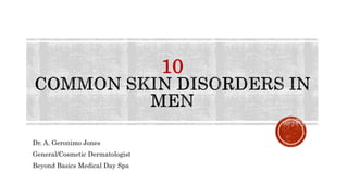 10
Dr. A. Geronimo Jones
General/Cosmetic Dermatologist
Beyond Basics Medical Day Spa
 