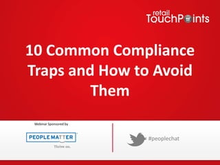 10 Common Compliance
Traps and How to Avoid
Them
#peoplechat
Webinar Sponsored by
 