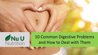 10 Common Digestive Problems
and How to Deal with Them
 